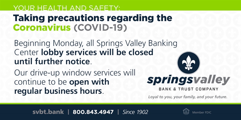 Springs Valley Bank & Trust is taking precautionary steps to help protect customers, employees, and our community.